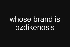 whose brand is ozdikenosis